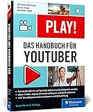 Play!: Das neue Handbuch für YouTuber. Alles für den perfekten...