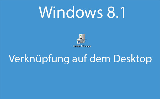 windows-8.1-geraetemanager-als-verknuepfung-auf-dem-desktop