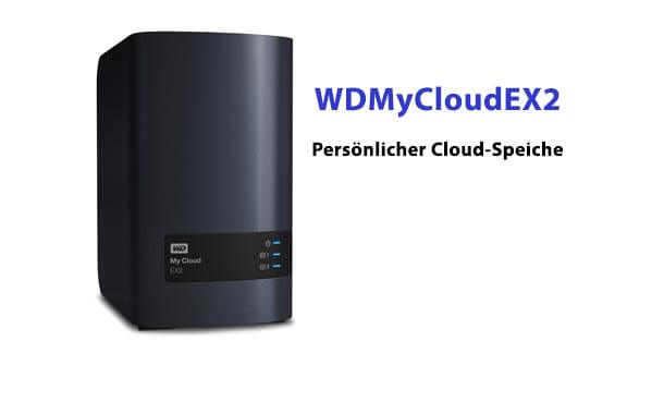 WD MyCloud EX 2 - Ihr vernetzter Cloud-Server von und für Überall wdmycloudex2