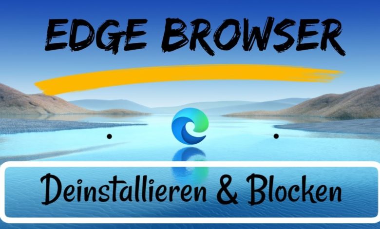 Edge Browser deinstallieren und Blocken