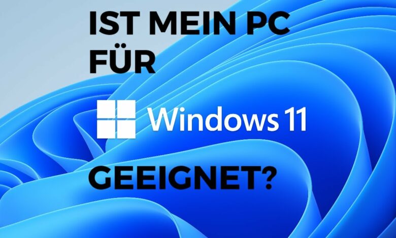 Ist mein PC fuer Windows 11 geeignet Ist mein PC fuer Windows 11 geeignet