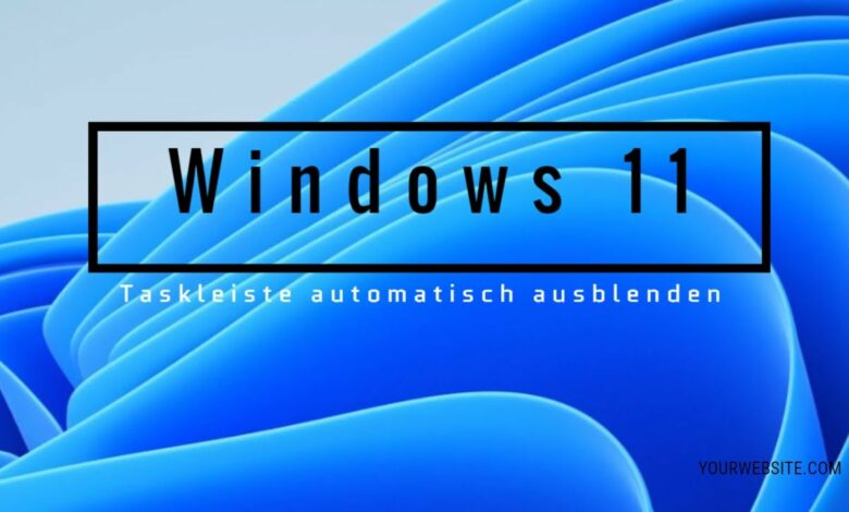 Windows 11 Taskleiste automatisch ausblenden Windows 11 Taskleiste automatisch ausblenden
