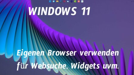 Eigenen Browser verwenden fuer Websuche Widgets usw Windows 11