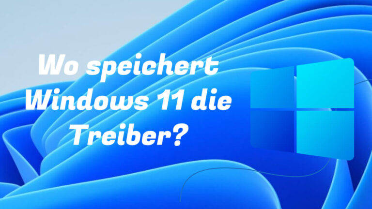 wo speichert windows 11 die treiber speicherort anzeigen
