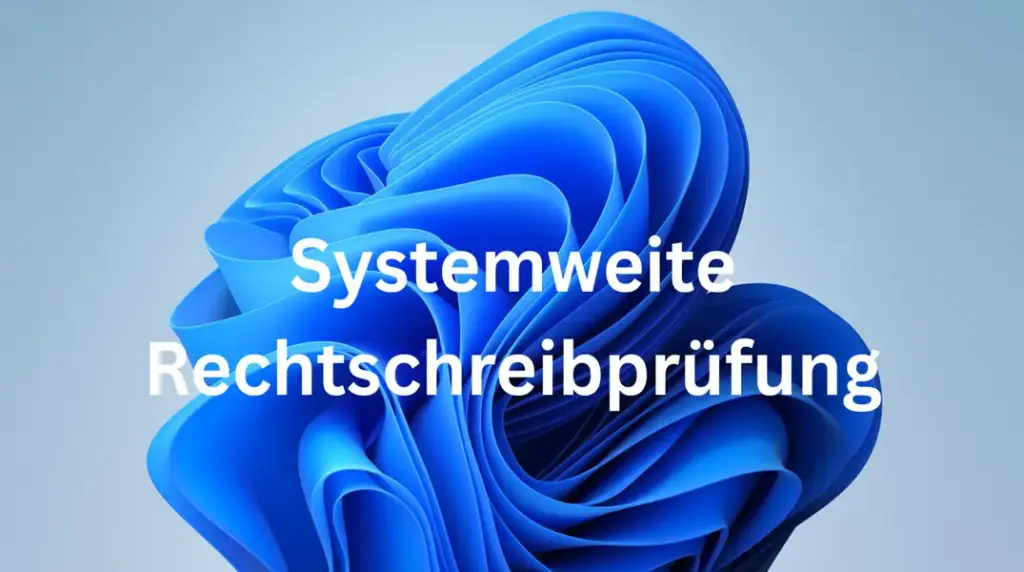 Windows 11 Rechtschreibprüfung und Autokorrektur systemweit einstellen Systemweite Rechtschreibprüfung