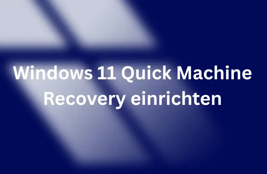 Windows 11 Quick Machine Recovery einrichten – Automatische Systemreparatur erklärt Windows 11 Quick Machine Recovery