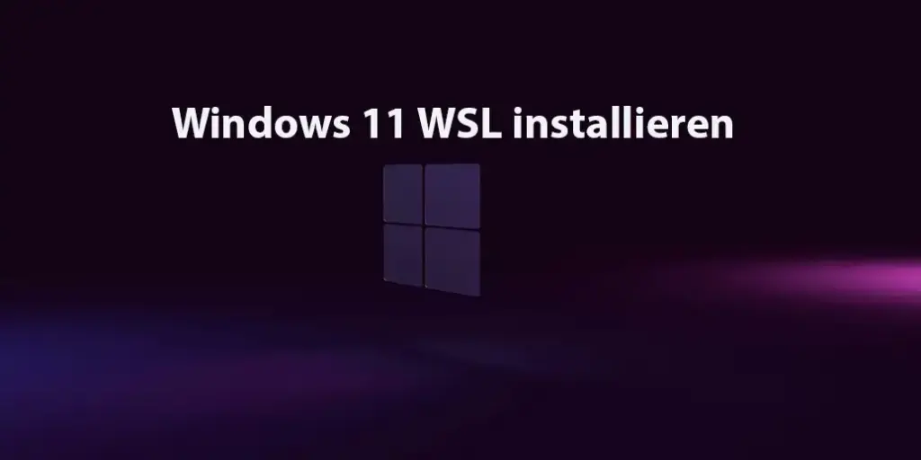 Windows 11 WSL installieren – Linux-Subsystem einrichten und nutzen Windows 11 WSL