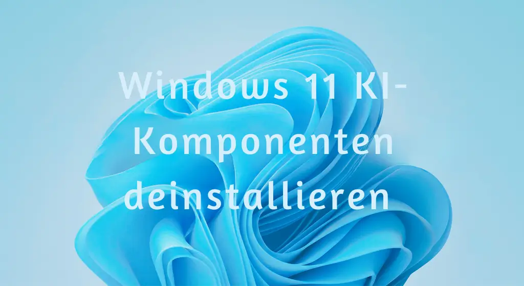 Windows 11 KI-Komponenten deinstallieren – Bildgenerierungsmodell auf Copilot+-PCs entfernen KI Komponenten deinstallieren