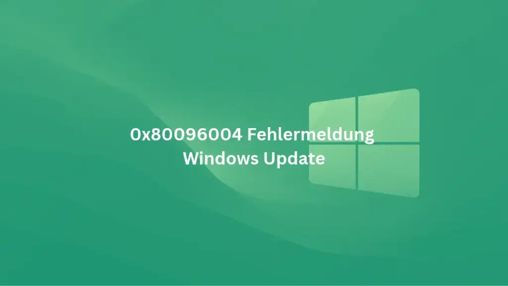 0x80096004 beheben – Windows Update-Zertifikatsfehler zuverlässig lösen 0x80096004 Fehlermeldung
